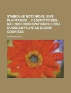 Symbolae Botanicae, Sive Plantarum Descriptiones, NEC Non Observationes Circa Quasdam Plantas Dudum Cognitas di Martinus Vahl edito da Rarebooksclub.com