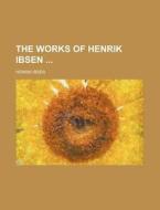 The Works Of Henrik Ibsen Volume 1-6 di Henrik Ibsen edito da General Books