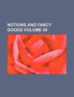 Notions and Fancy Goods Volume 49 di Books Group edito da Rarebooksclub.com