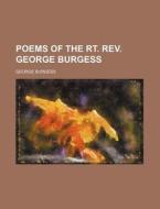 Poems of the Rt. REV. George Burgess di George Burgess edito da Rarebooksclub.com