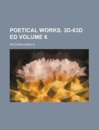 Poetical Works. 3D-63d Ed Volume 6 di Edwin Arnold edito da Rarebooksclub.com