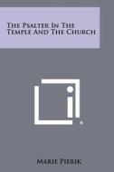 The Psalter in the Temple and the Church di Marie Pierik edito da Literary Licensing, LLC