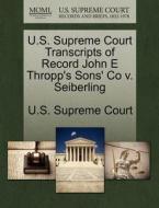 U.s. Supreme Court Transcripts Of Record John E Thropp's Sons' Co V. Seiberling edito da Gale, U.s. Supreme Court Records