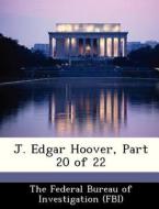 J. Edgar Hoover, Part 20 Of 22 edito da Bibliogov