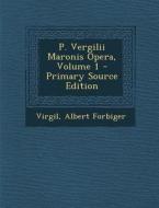 P. Vergilii Maronis Opera, Volume 1 di Virgil, Albert Forbiger edito da Nabu Press
