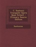 C. Suetonii Tranquilli Opera Quae Extant di Suetonius edito da Nabu Press
