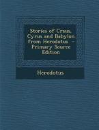 Stories of Crsus, Cyrus and Babylon from Herodotus di Herodotus edito da Nabu Press