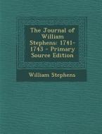 The Journal of William Stephens: 1741-1743 di William Stephens edito da Nabu Press