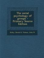 The Social Psychology of Groups di Harold H. Kelley, John W. Thibaut edito da Nabu Press