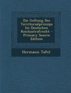 Die Geltung Des Territorialprinzips Im Deutschen Reichsstrafrecht di Hermann Tafel edito da Nabu Press