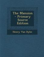 The Mansion - Primary Source Edition di Henry Van Dyke edito da Nabu Press