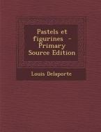 Pastels Et Figurines - Primary Source Edition di Louis Delaporte edito da Nabu Press