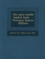 The Pine-Needle Basket Book - Primary Source Edition edito da Nabu Press