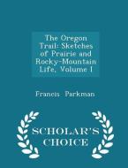 The Oregon Trail di Francis Parkman edito da Scholar's Choice