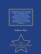 Peking The Goal, --the Sole Hope Of Peace di Gideon Nye edito da War College Series
