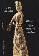 Artemis, The People's Priestess di Cora Greenhill edito da Lulu.com