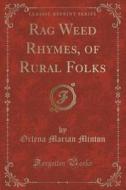 Rag Weed Rhymes, Of Rural Folks (classic Reprint) di Orlena Marian Minton edito da Forgotten Books