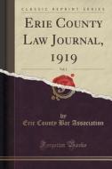 Erie County Law Journal, 1919, Vol. 1 (classic Reprint) di Erie County Bar Association edito da Forgotten Books
