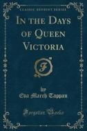 In The Days Of Queen Victoria (classic Reprint) di Eva March Tappan edito da Forgotten Books