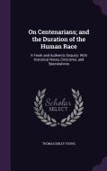 On Centenarians; And The Duration Of The Human Race di Thomas Emley Young edito da Palala Press