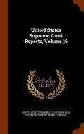 United States Supreme Court Reports, Volume 16 edito da Arkose Press