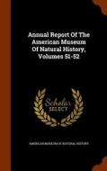 Annual Report Of The American Museum Of Natural History, Volumes 51-52 edito da Arkose Press