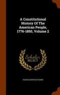 A Constitutional History Of The American People, 1776-1850, Volume 2 di Francis Newton Thorpe edito da Arkose Press
