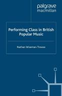Performing Class in British Popular Music di Nathan Wiseman-Trowse edito da Palgrave Macmillan