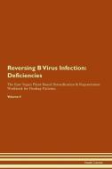 Reversing B Virus Infection: Deficiencies The Raw Vegan Plant-Based Detoxification & Regeneration Workbook for Healing P di Health Central edito da LIGHTNING SOURCE INC