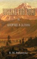 Digging For Gold di R. M. Ballantyne edito da Lyon Press