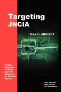 Targeting Jncia: Study Guide for Exam Jn0-201 di Jeffrey Ringwelski, John Jacobs, Tyler Wessels edito da AUTHORHOUSE