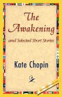 The Awakening and Selected Short Stories di Kate Chopin edito da 1st World Library - Literary Society