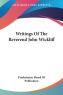 Writings Of The Reverend John Wickliff di Presbyterian Board Of Publication edito da Kessinger Publishing, Llc