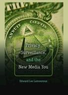 Privacy, Surveillance, and the New Media You di Edward Lee Lamoureux edito da Lang, Peter