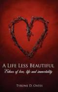 A Life Less Beautiful di Tyrone D. Oates edito da AuthorHouse UK