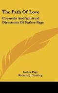 The Path of Love: Counsels and Spiritual Directions of Father Page di Father Page, Gerald M. C. Fitzgerald edito da Kessinger Publishing
