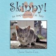 Skinny!: An Inspirational Cat Tale di Donna Rawlins Feist edito da Authorhouse