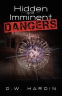 Hidden and Imminent Dangers di D. W. Hardin edito da Booksurge Publishing