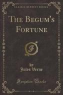 The Begum's Fortune (classic Reprint) di Jules Verne edito da Forgotten Books
