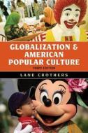 Globalization And American Popular Culture di Lane Crothers edito da Rowman & Littlefield