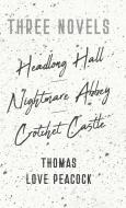 Three Novels - Headlong Hall - Nightmare Abbey - Crotchet Castle di Thomas Love Peacock edito da Pomona Press