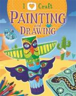 I Love Craft: Painting and Drawing di Rita Storey edito da Hachette Children's Group
