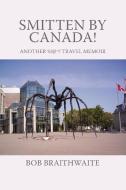 Smitten by Canada! di Bob Braithwaite edito da iUniverse