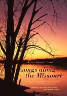 Songs Along the Missouri di Harry Benoist Davis edito da AUTHORHOUSE