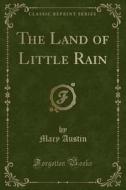 The Land Of Little Rain (classic Reprint) di Mary Austin edito da Forgotten Books