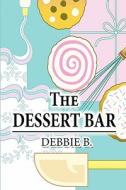 The Dessert Bar di Debbie B edito da America Star Books