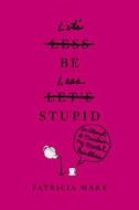 Let's Be Less Stupid: An Attempt to Maintain My Mental Faculties di Patricia Marx edito da Twelve