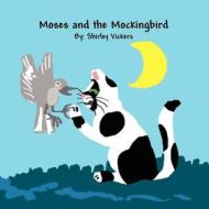 Moses and the Mockingbird di Shirley Vickers edito da America Star Books