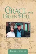 Grace In A Green Hell di Homer Myers edito da Crossbooks Publishing