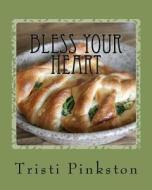 Bless Your Heart: Low-Sodium Recipes for a Heart-Healthy Lifestyle di Tristi Pinkston edito da Createspace